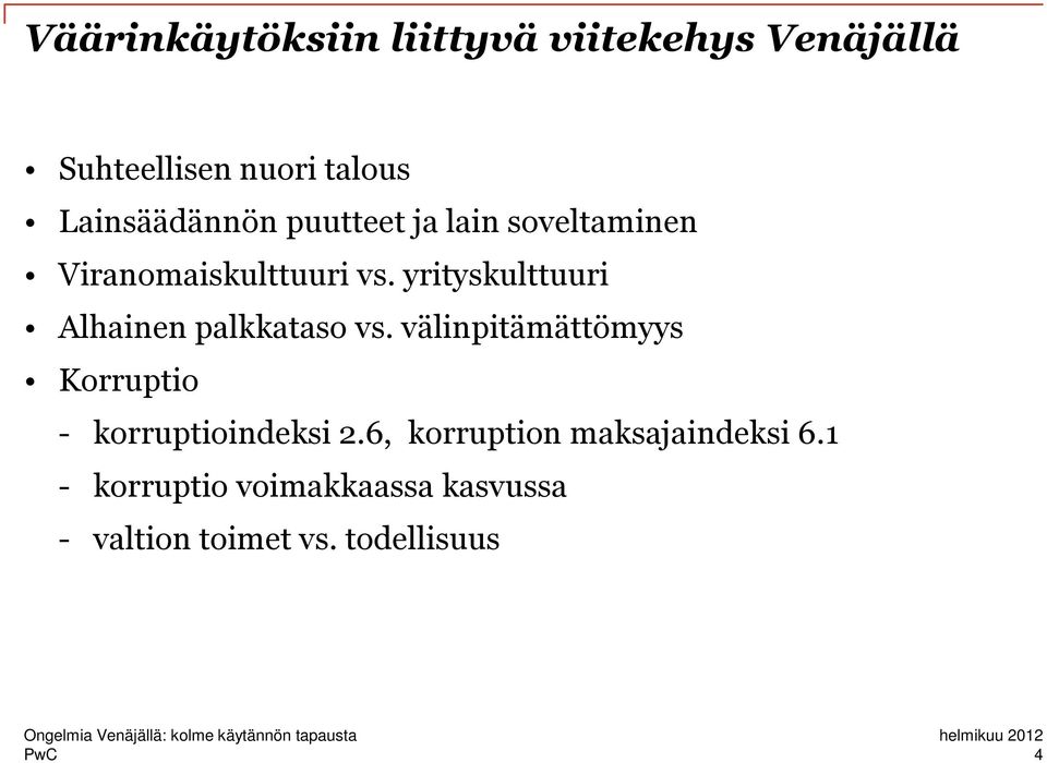 välinpitämättömyys Korruptio - korruptioindeksi 2.6, korruption maksajaindeksi 6.