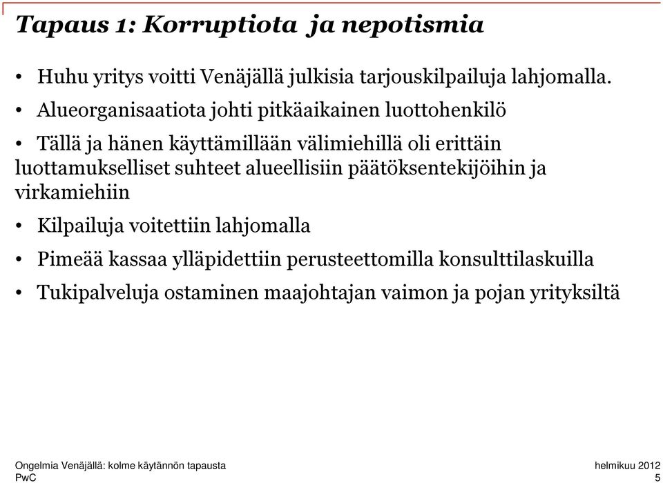 luottamukselliset suhteet alueellisiin päätöksentekijöihin ja virkamiehiin Kilpailuja voitettiin lahjomalla Pimeää kassaa