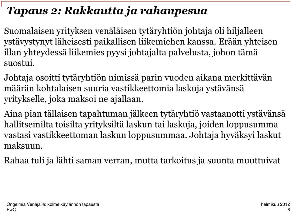 Johtaja osoitti tytäryhtiön nimissä parin vuoden aikana merkittävän määrän kohtalaisen suuria vastikkeettomia laskuja ystävänsä yritykselle, joka maksoi ne ajallaan.