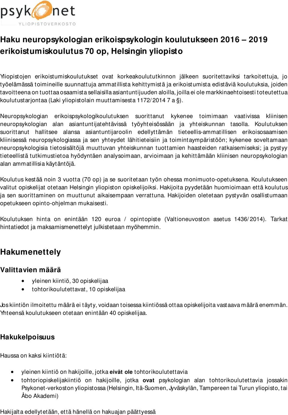 joilla ei ole markkinaehtoisesti toteutettua koulutustarjontaa (Laki yliopistolain muuttamisesta 1172/2014 7 a ).