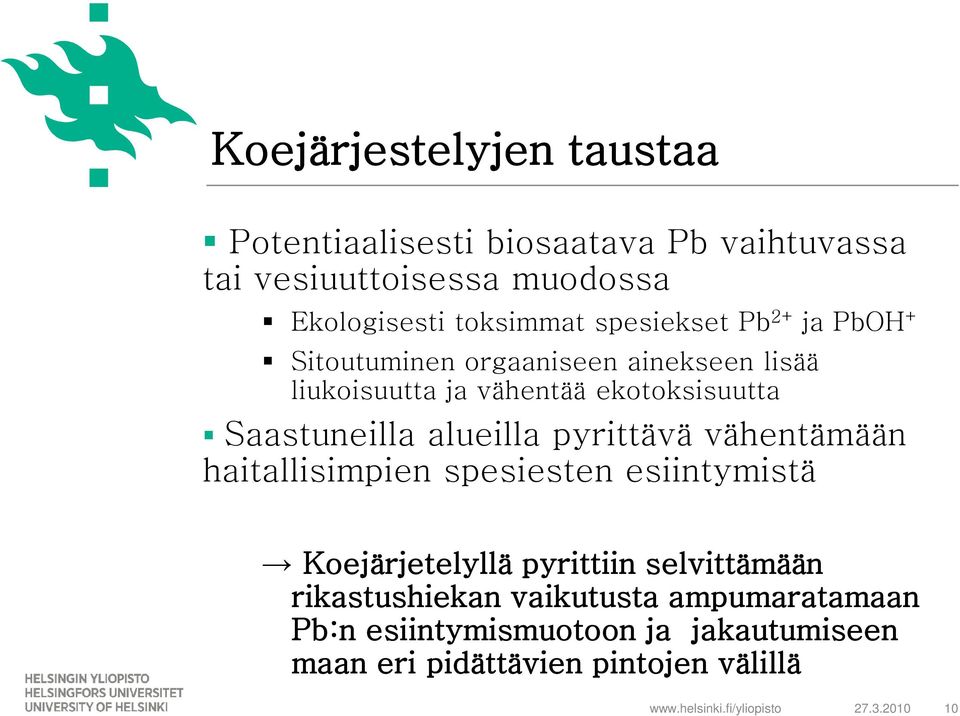 alueilla pyrittävä vähentämään haitallisimpien spesiesten esiintymistä Koejärjetelyllä pyrittiin selvittämään