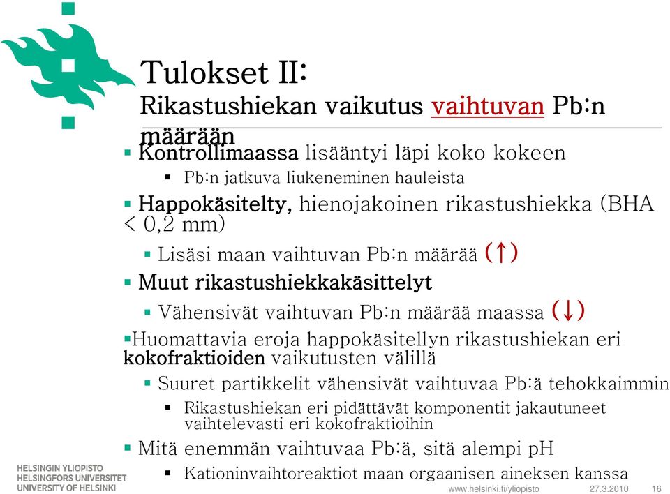 Huomattavia eroja happokäsitellyn rikastushiekan eri kokofraktioiden vaikutusten välillä Suuret partikkelit vähensivät vaihtuvaa Pb:ä tehokkaimmin Rikastushiekan