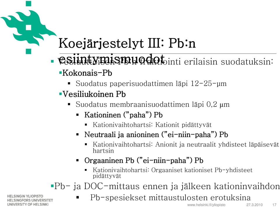 ei ei-niin niin-paha paha ) Pb Kationivaihtohartsi: Anionit ja neutraalit yhdisteet läpäisevät hartsin Orgaaninen Pb ( ei ei-niin niin-paha paha ) Pb