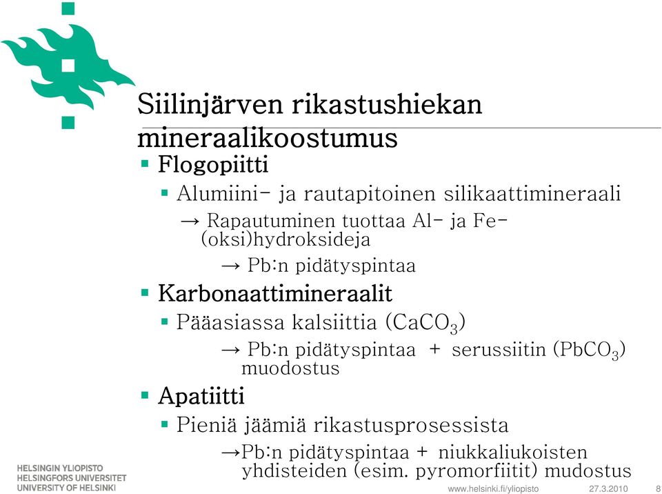 Karbonaattimineraalit Pääasiassa kalsiittia (CaCO 3 ) Pb:n pidätyspintaa + serussiitin (PbCO 3 )