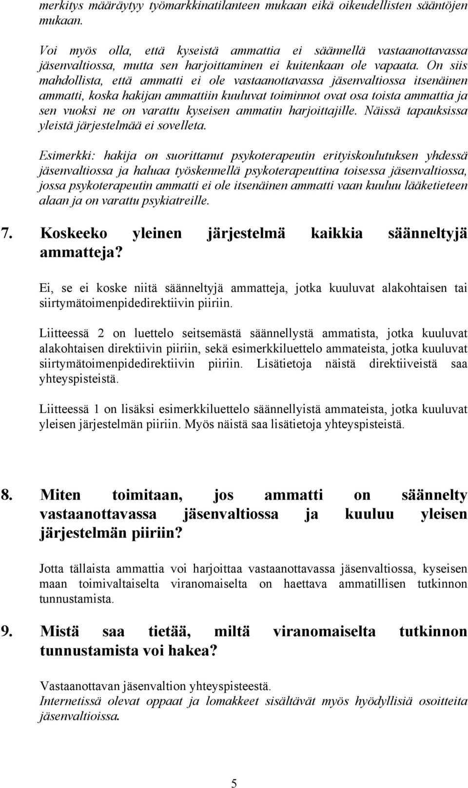 On siis mahdollista, että ammatti ei ole vastaanottavassa jäsenvaltiossa itsenäinen ammatti, koska hakijan ammattiin kuuluvat toiminnot ovat osa toista ammattia ja sen vuoksi ne on varattu kyseisen