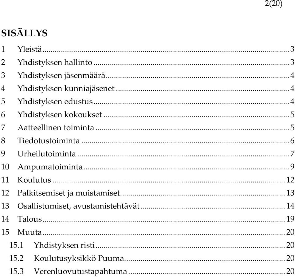 ..6 9 Urheilutoiminta...7 10 Ampumatoiminta...9 11 Koulutus...12 12 Palkitsemiset ja muistamiset.