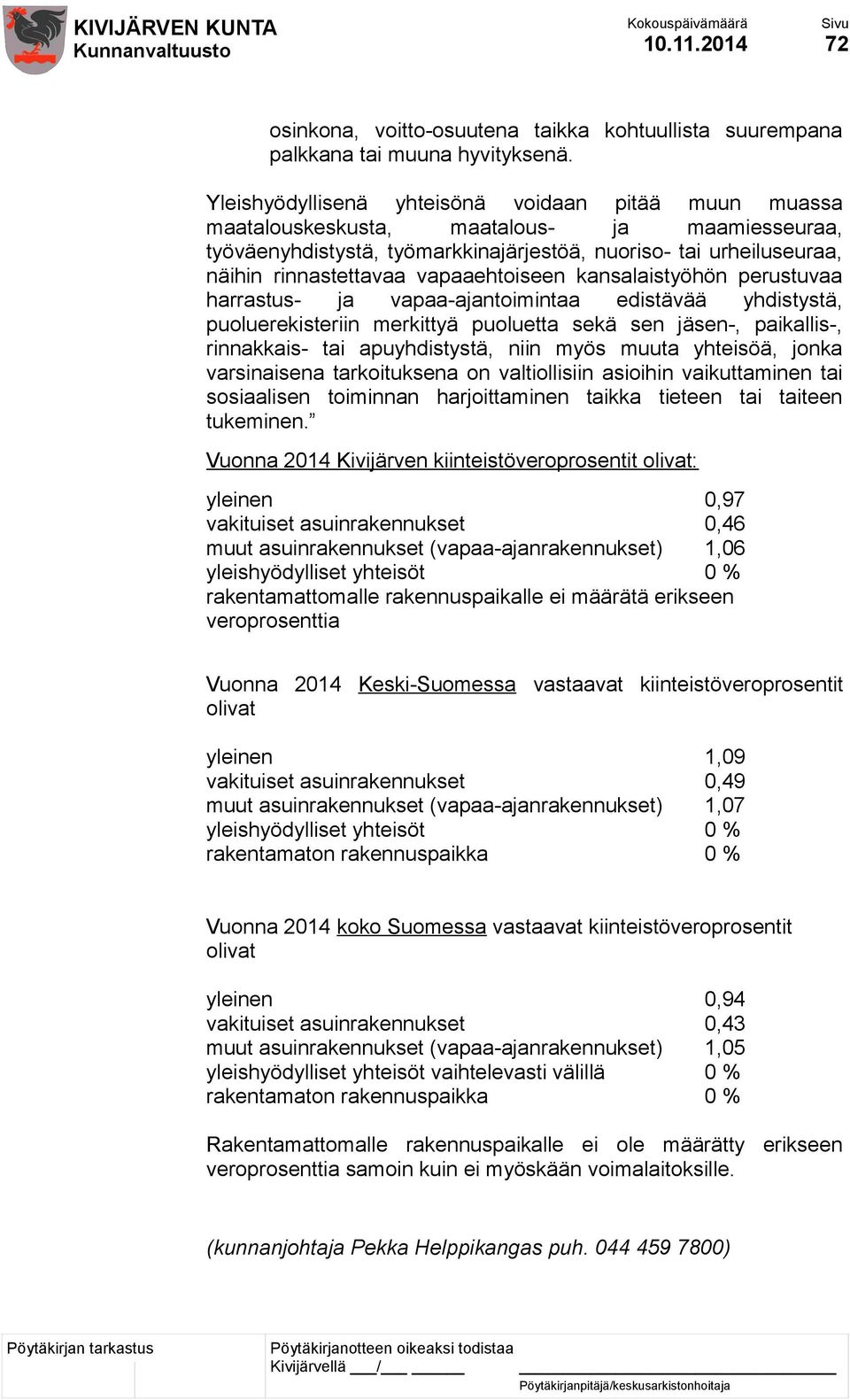 vapaaehtoiseen kansalaistyöhön perustuvaa harrastus- ja vapaa-ajantoimintaa edistävää yhdistystä, puoluerekisteriin merkittyä puoluetta sekä sen jäsen-, paikallis-, rinnakkais- tai apuyhdistystä,