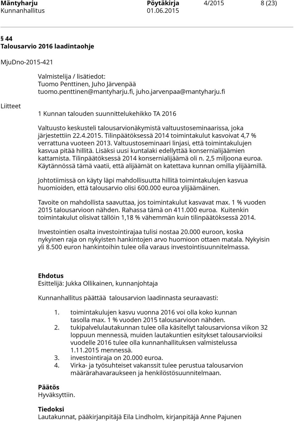 Tilinpäätöksessä 2014 toimintakulut kasvoivat 4,7 % verrattuna vuoteen 2013. Valtuustoseminaari linjasi, että toimintakulujen kasvua pitää hillitä.