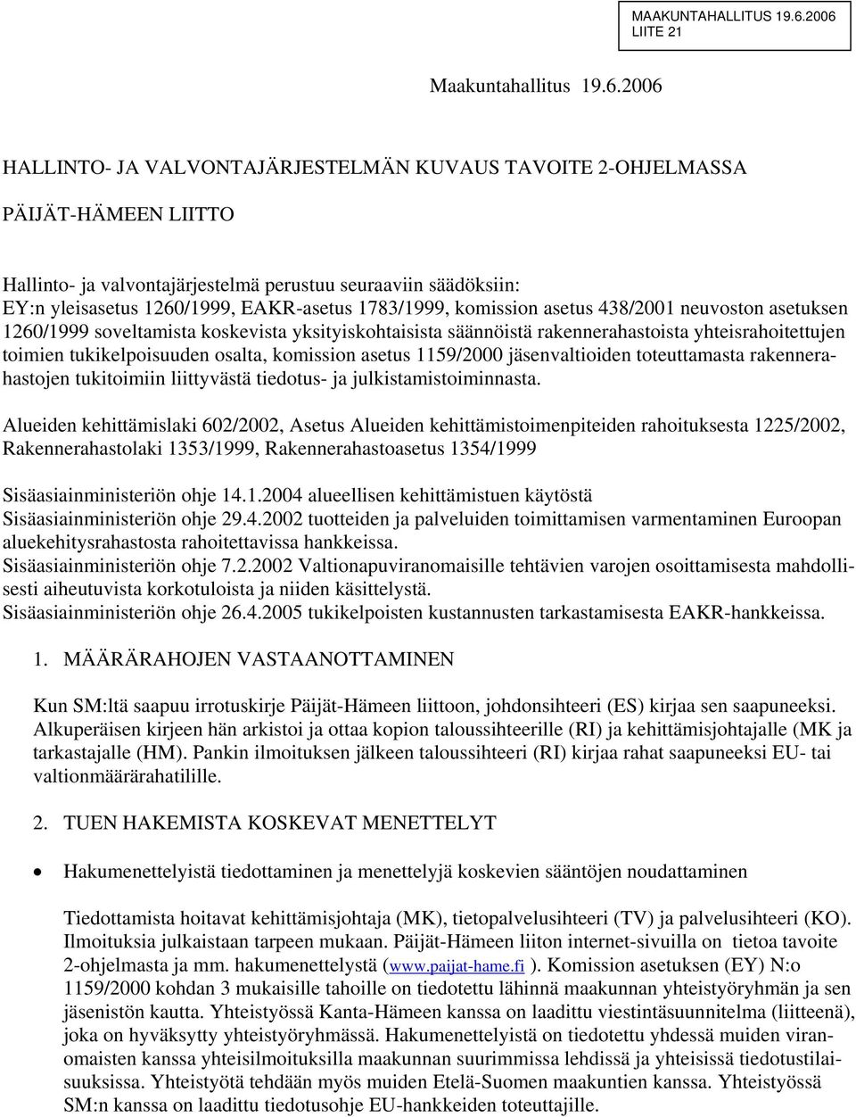 yleisasetus 1260/1999, EAKR-asetus 1783/1999, komission asetus 438/2001 neuvoston asetuksen 1260/1999 soveltamista koskevista yksityiskohtaisista säännöistä rakennerahastoista yhteisrahoitettujen