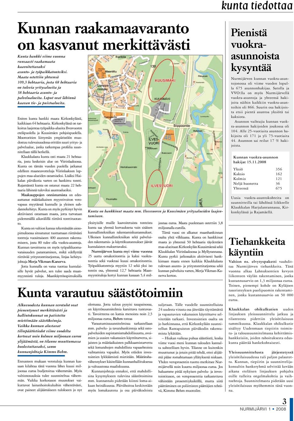 Eniten kunta hankki maata Kirkonkylästä, kaikkiaan 64 hehtaaria. Kirkonkylässä on tarkoitus laajentaa työpaikka-alueita Ilvesvuoren eteläpuolella ja Kuusimäen pohjoispuolella.