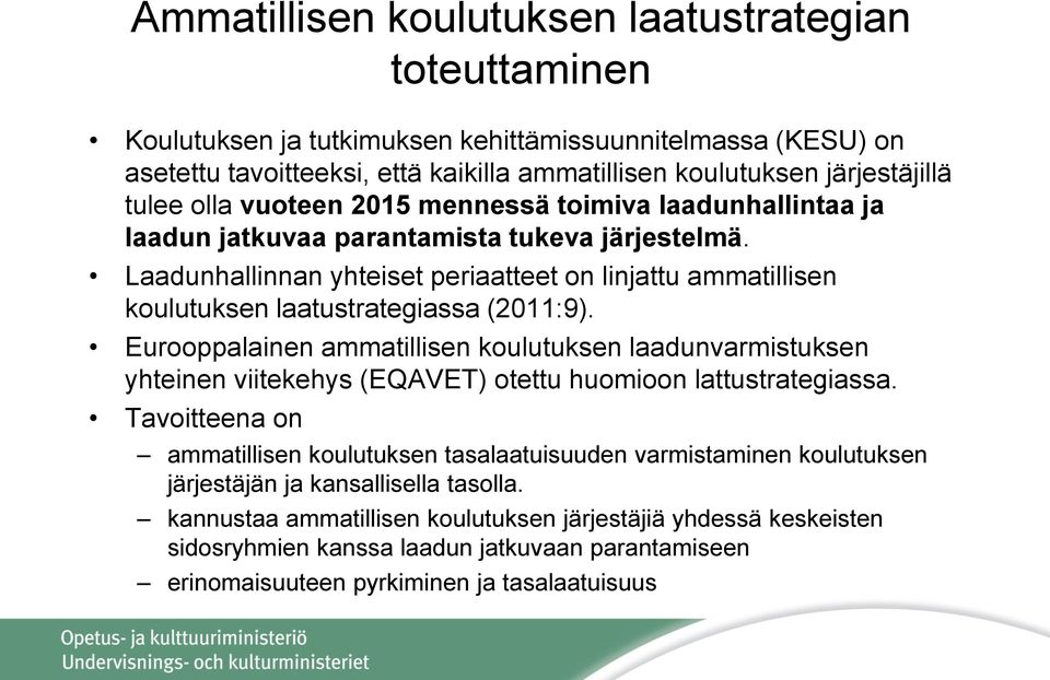 Laadunhallinnan yhteiset periaatteet on linjattu ammatillisen koulutuksen laatustrategiassa (2011:9).