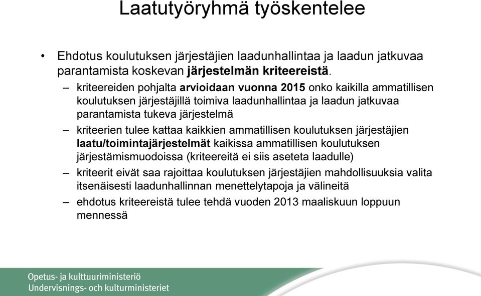 kriteerien tulee kattaa kaikkien ammatillisen koulutuksen järjestäjien laatu/toimintajärjestelmät kaikissa ammatillisen koulutuksen järjestämismuodoissa (kriteereitä ei siis