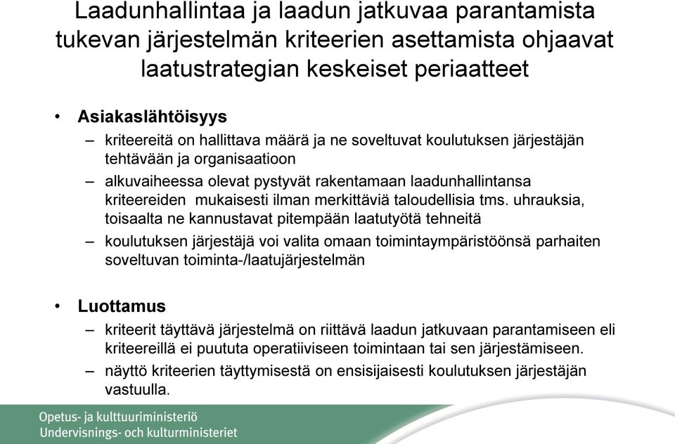 uhrauksia, toisaalta ne kannustavat pitempään laatutyötä tehneitä koulutuksen järjestäjä voi valita omaan toimintaympäristöönsä parhaiten soveltuvan toiminta-/laatujärjestelmän Luottamus kriteerit