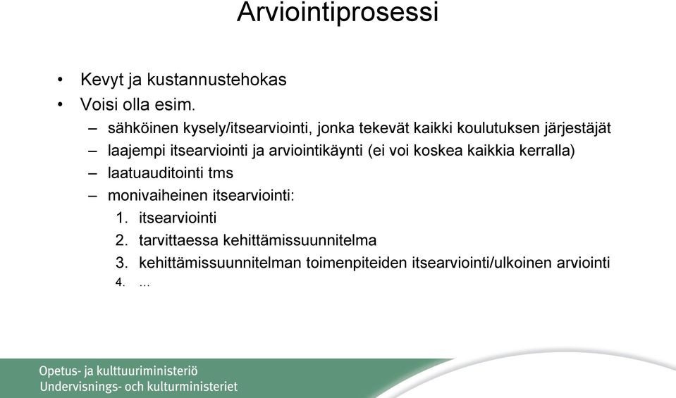 itsearviointi ja arviointikäynti (ei voi koskea kaikkia kerralla) laatuauditointi tms