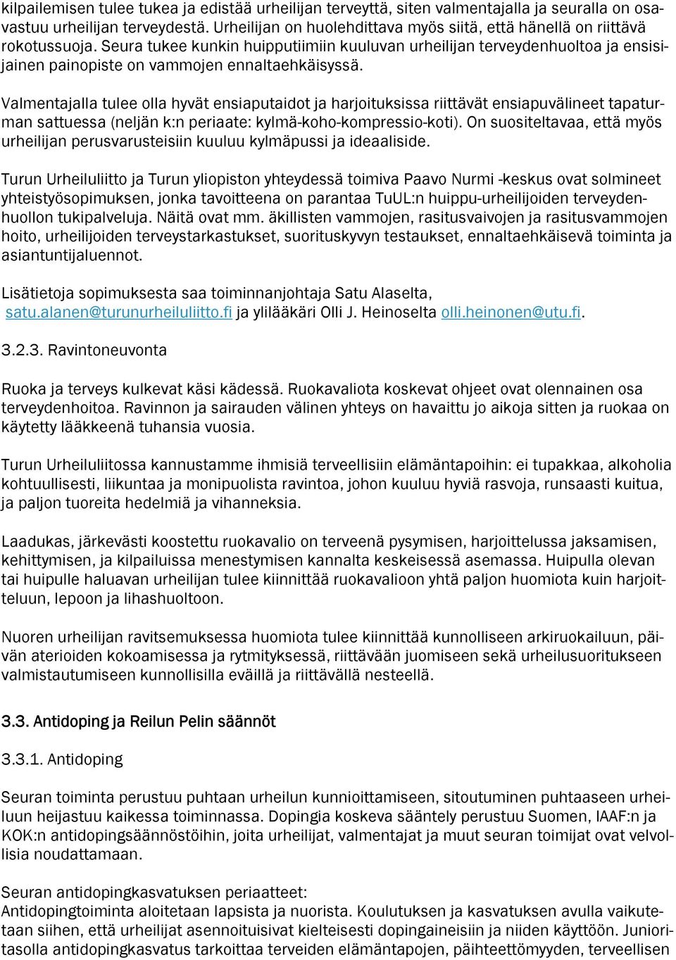 Seura tukee kunkin huipputiimiin kuuluvan urheilijan terveydenhuoltoa ja ensisijainen painopiste on vammojen ennaltaehkäisyssä.