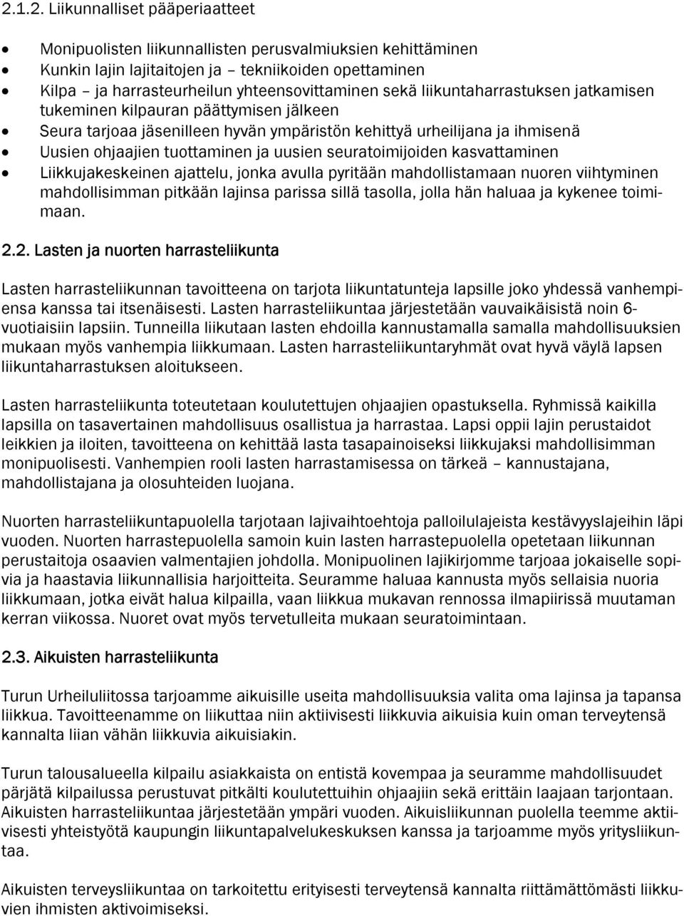 seuratoimijoiden kasvattaminen Liikkujakeskeinen ajattelu, jonka avulla pyritään mahdollistamaan nuoren viihtyminen mahdollisimman pitkään lajinsa parissa sillä tasolla, jolla hän haluaa ja kykenee