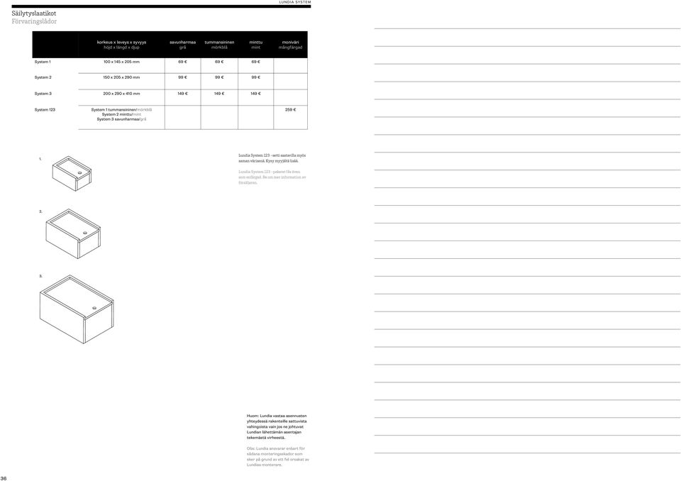 Lundia System 123 -setti saatavilla myös saman värisenä. Kysy myyjältä lisää. Lundia System 123 -paketet fås även som enfärgad. Be om mer information av försäljaren. 2. 3.