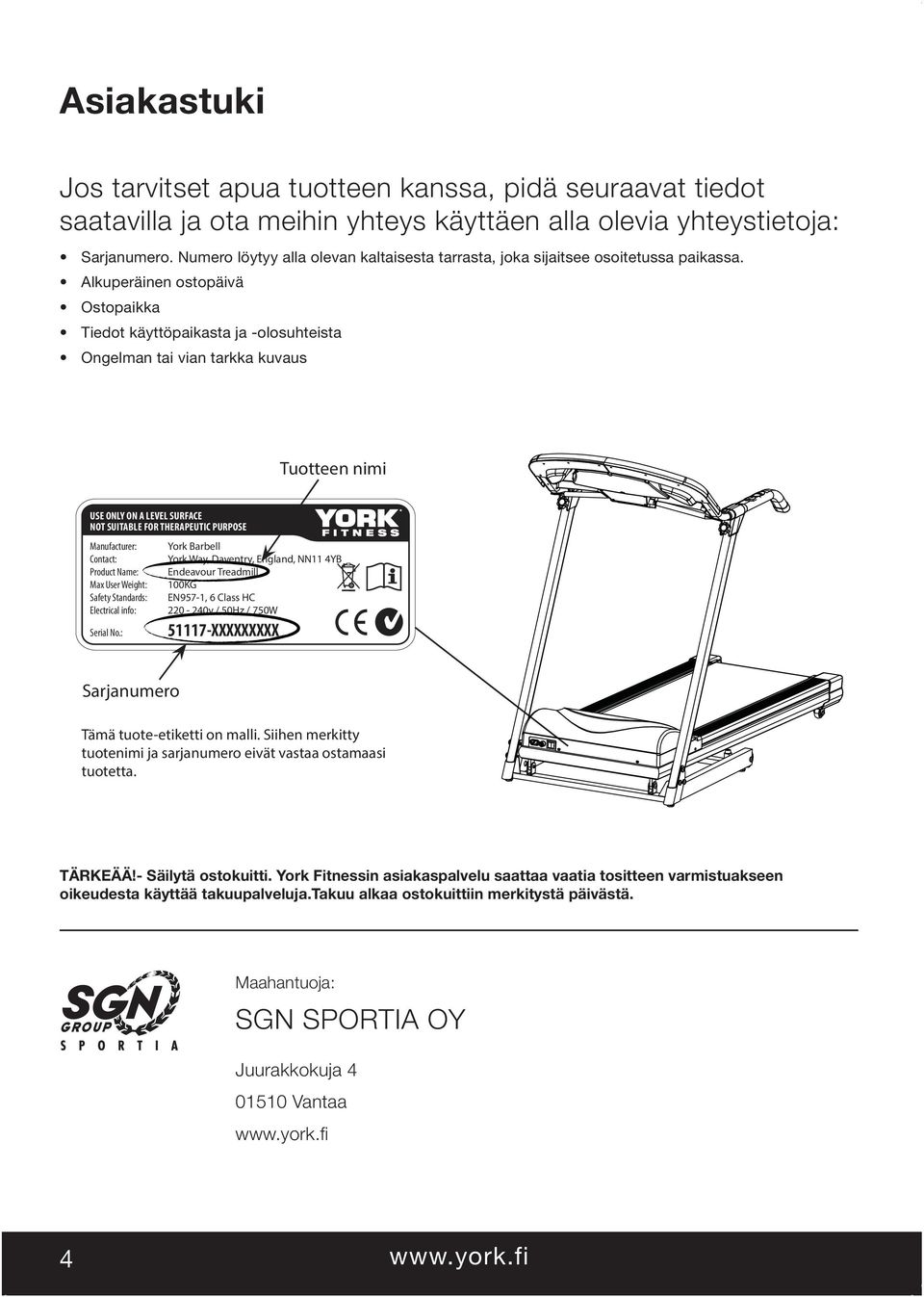 Alkuperäinen ostopäivä Ostopaikka Tiedot käyttöpaikasta ja -olosuhteista Ongelman tai vian tarkka kuvaus Tuotteen nimi USE ONLY ON A LEVEL SURFACE NOT SUITABLE FOR THERAPEUTIC PURPOSE Manufacturer: