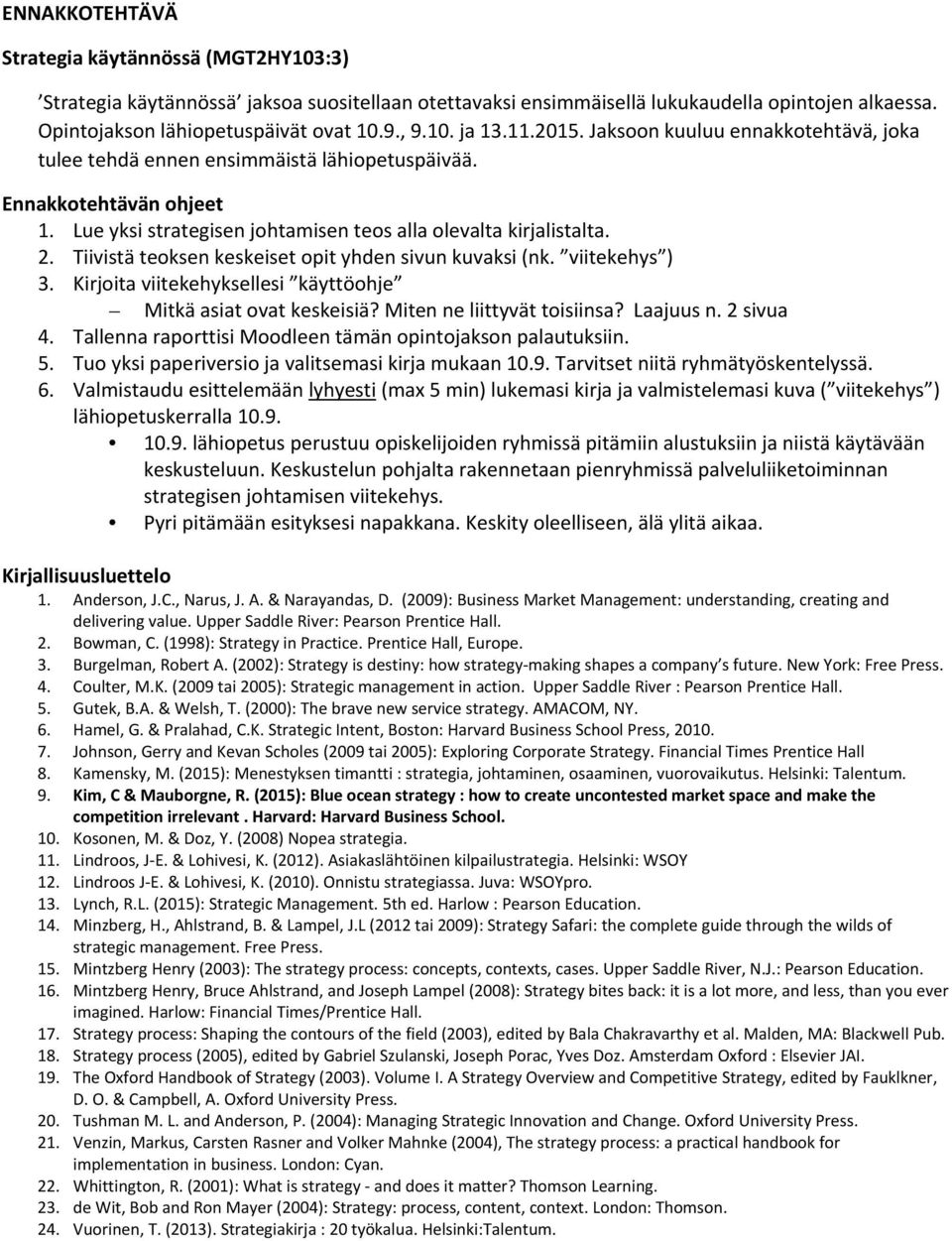 Tiivistä teoksen keskeiset opit yhden sivun kuvaksi (nk. viitekehys ) 3. Kirjoita viitekehyksellesi käyttöohje Mitkä asiat ovat keskeisiä? Miten ne liittyvät toisiinsa? Laajuus n. 2 sivua 4.