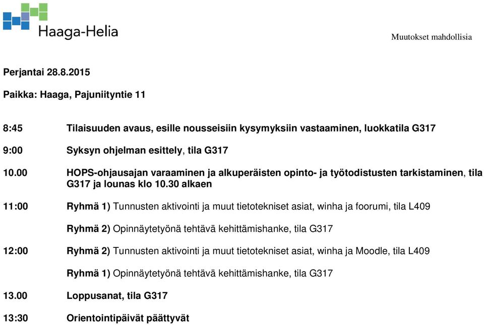 00 HOPS-ohjausajan varaaminen ja alkuperäisten opinto- ja työtodistusten tarkistaminen, tila ja lounas klo 10.