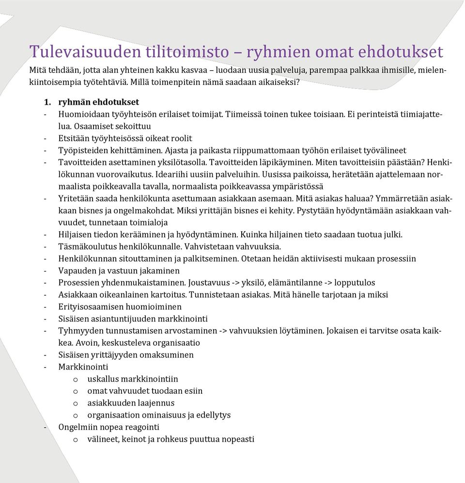 Osaamiset sekoittuu - Etsitään työyhteisössä oikeat roolit - Työpisteiden kehittäminen. Ajasta ja paikasta riippumattomaan työhön erilaiset työvälineet - Tavoitteiden asettaminen yksilötasolla.