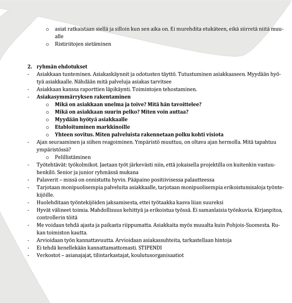 - Asiakasymmärryksen rakentaminen o Mikä on asiakkaan unelma ja toive? Mitä hän tavoittelee? o Mikä on asiakkaan suurin pelko? Miten voin auttaa?