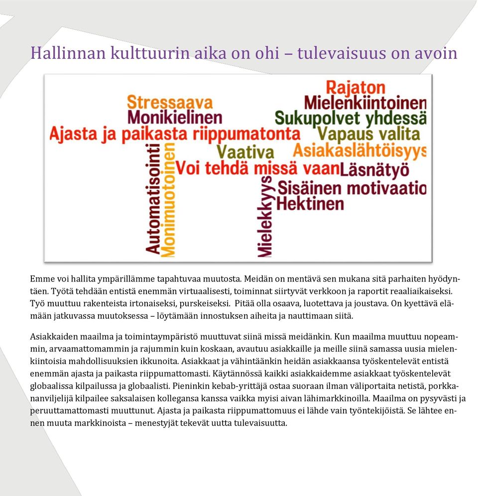 On kyettävä elämään jatkuvassa muutoksessa löytämään innostuksen aiheita ja nauttimaan siitä. Asiakkaiden maailma ja toimintaympäristö muuttuvat siinä missä meidänkin.