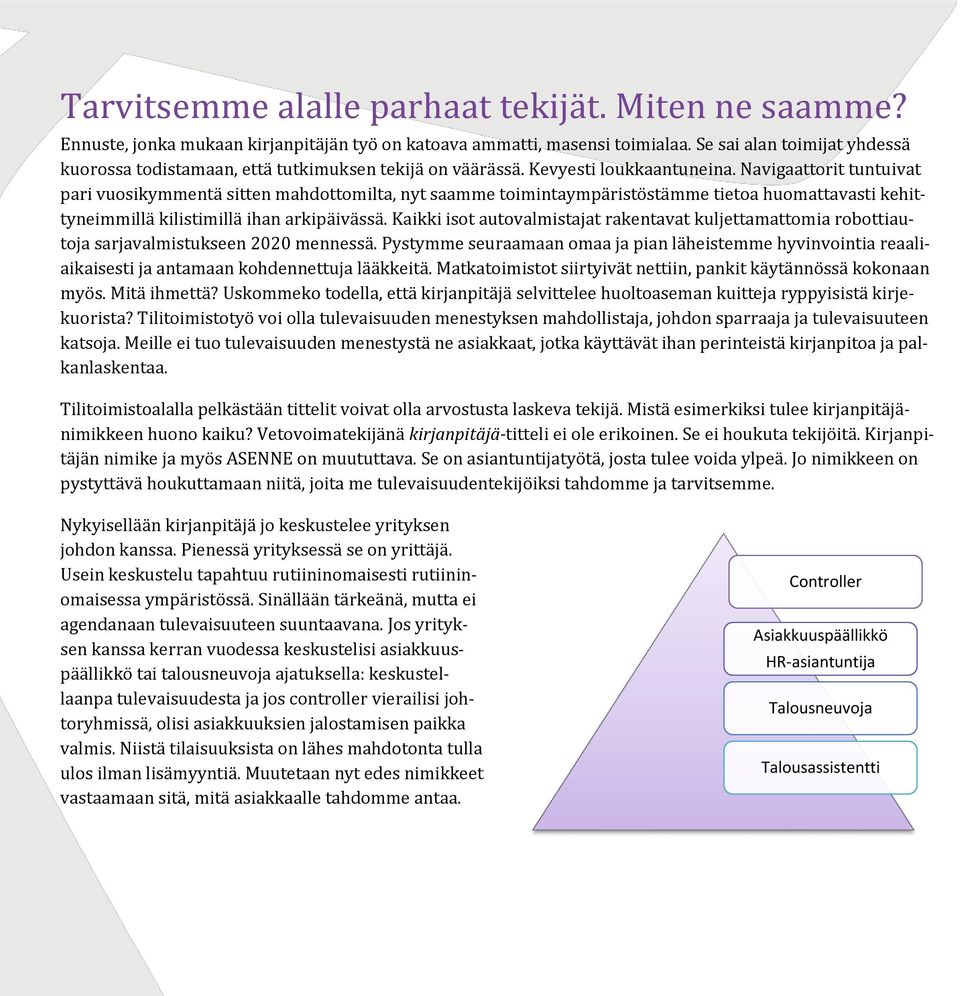 Navigaattorit tuntuivat pari vuosikymmentä sitten mahdottomilta, nyt saamme toimintaympäristöstämme tietoa huomattavasti kehittyneimmillä kilistimillä ihan arkipäivässä.