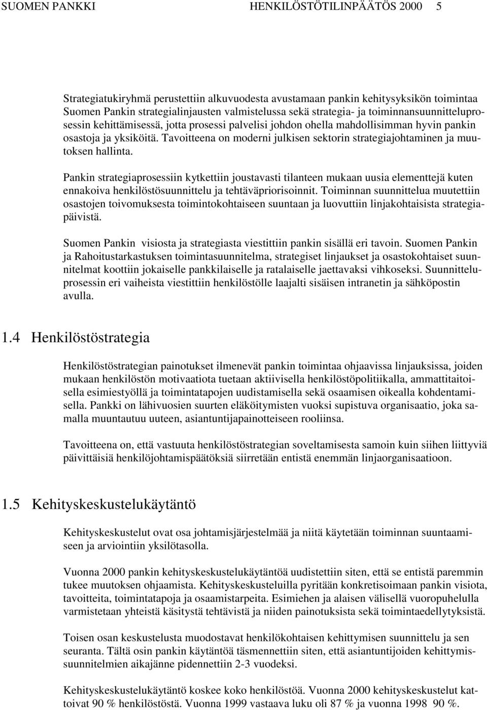 Tavoitteena on moderni julkisen sektorin strategiajohtaminen ja muutoksen hallinta.