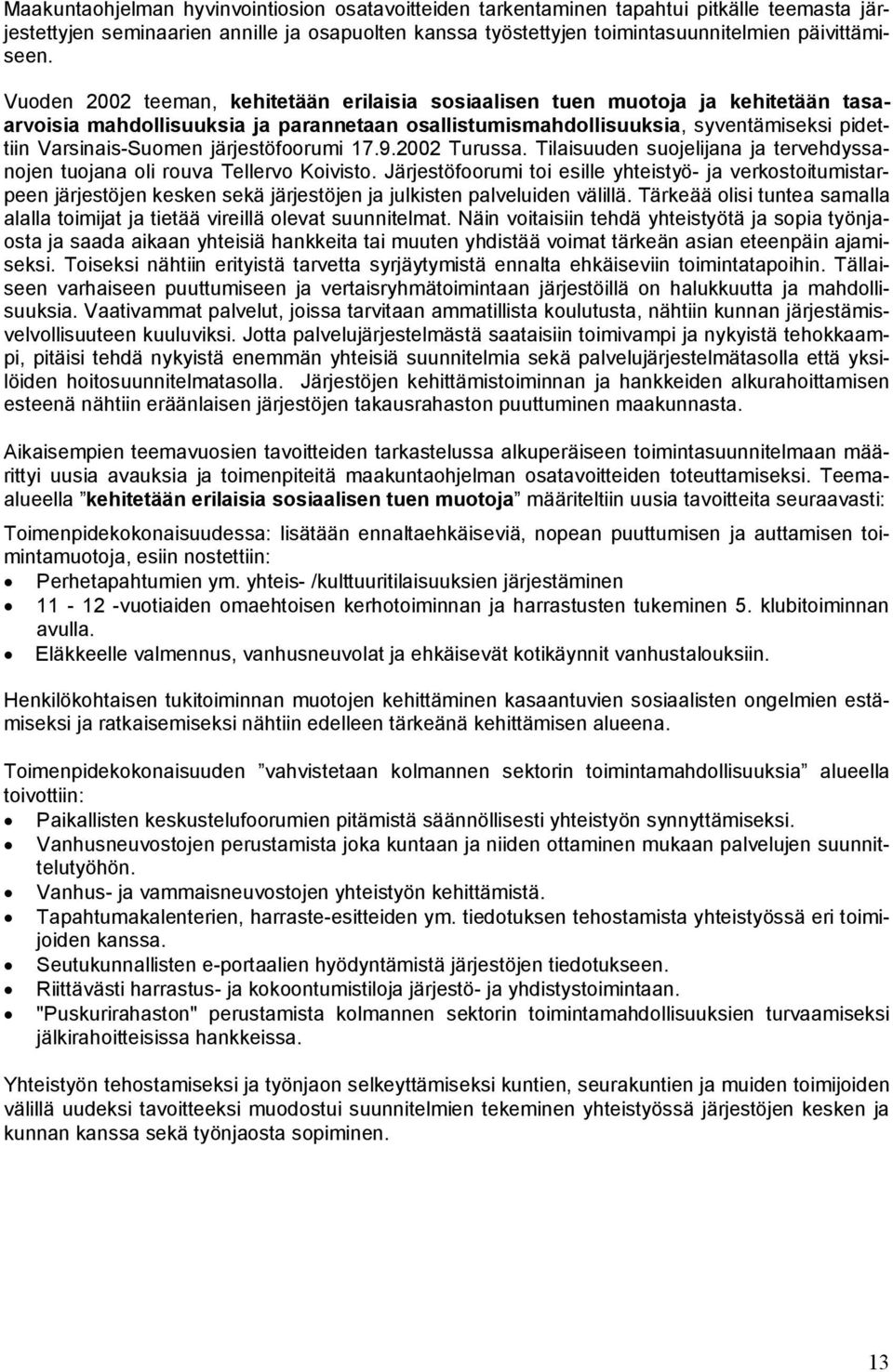 järjestöfoorumi 17.9.2002 Turussa. Tilaisuuden suojelijana ja tervehdyssanojen tuojana oli rouva Tellervo Koivisto.