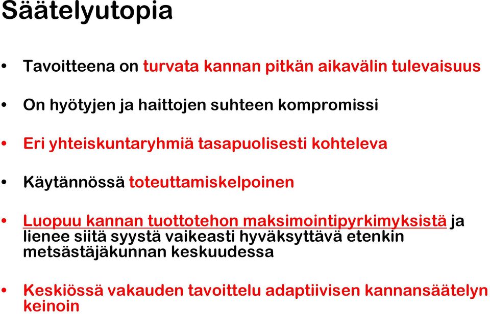 Luopuu kannan tuottotehon maksimointipyrkimyksistä ja lienee siitä syystä vaikeasti hyväksyttävä