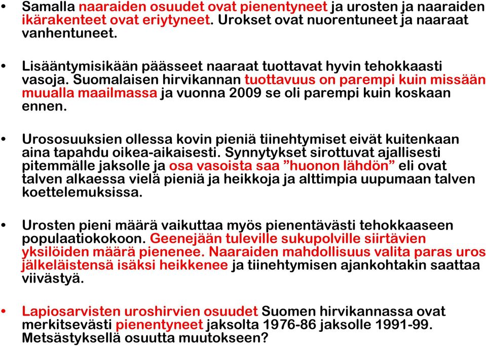 Urososuuksien ollessa kovin pieniä tiinehtymiset eivät kuitenkaan aina tapahdu oikea-aikaisesti.