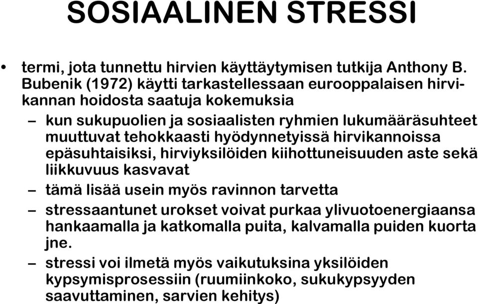 tehokkaasti hyödynnetyissä hirvikannoissa epäsuhtaisiksi, hirviyksilöiden kiihottuneisuuden aste sekä liikkuvuus kasvavat tämä lisää usein myös ravinnon tarvetta