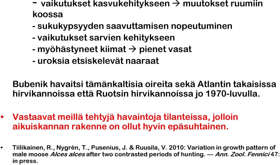 1970-luvulla. Vastaavat meillä tehtyjä havaintoja tilanteissa, jolloin aikuiskannan rakenne on ollut hyvin epäsuhtainen. Tiilikainen, R., Nygrén, T.