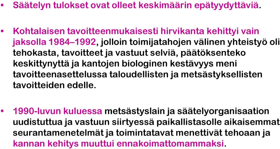 vastuut selviä, päätöksenteko keskittynyttä ja kantojen biologinen kestävyys meni tavoitteenasettelussa taloudellisten ja metsästyksellisten