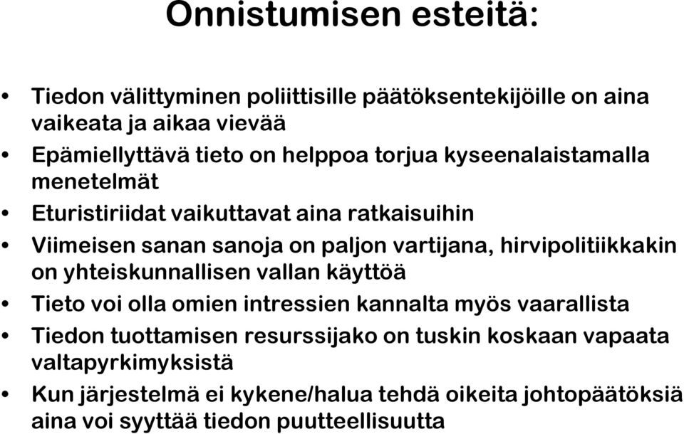 hirvipolitiikkakin on yhteiskunnallisen vallan käyttöä Tieto voi olla omien intressien kannalta myös vaarallista Tiedon tuottamisen