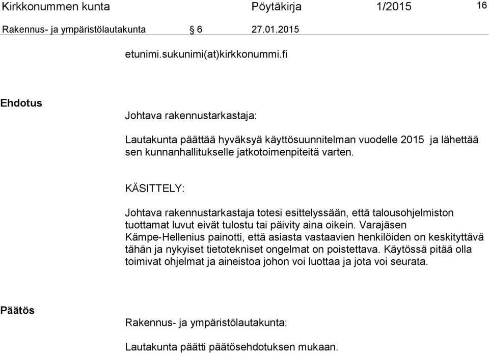 KÄSITTELY: Johtava rakennustarkastaja totesi esittelyssään, että talousohjelmiston tuottamat luvut eivät tulostu tai päivity aina oikein.