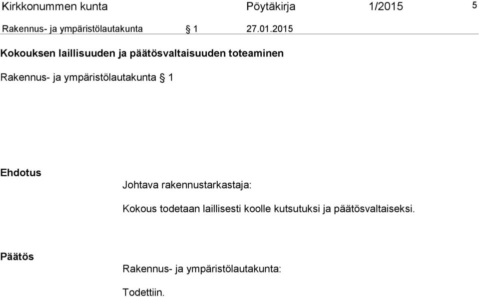 2015 Kokouksen laillisuuden ja päätösvaltaisuuden toteaminen Rakennus- ja