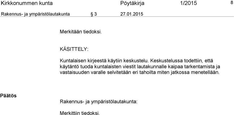 Keskustelussa todettiin, että käytäntö tuoda kuntalaisten viestit lautakunnalle kaipaa