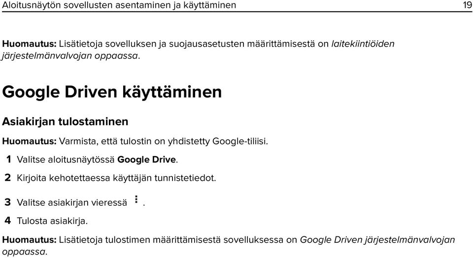 Google Driven käyttäminen Asiakirjan tulostaminen Huomautus: Varmista, että tulostin on yhdistetty Google-tiliisi.
