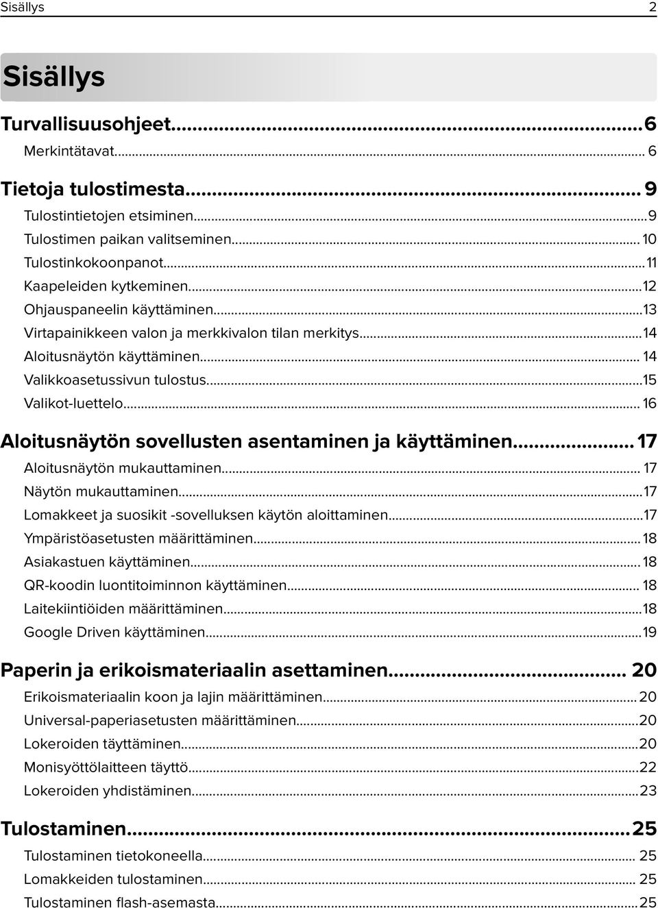 ..15 Valikot-luettelo... 16 Aloitusnäytön sovellusten asentaminen ja käyttäminen... 17 Aloitusnäytön mukauttaminen... 17 Näytön mukauttaminen...17 Lomakkeet ja suosikit -sovelluksen käytön aloittaminen.