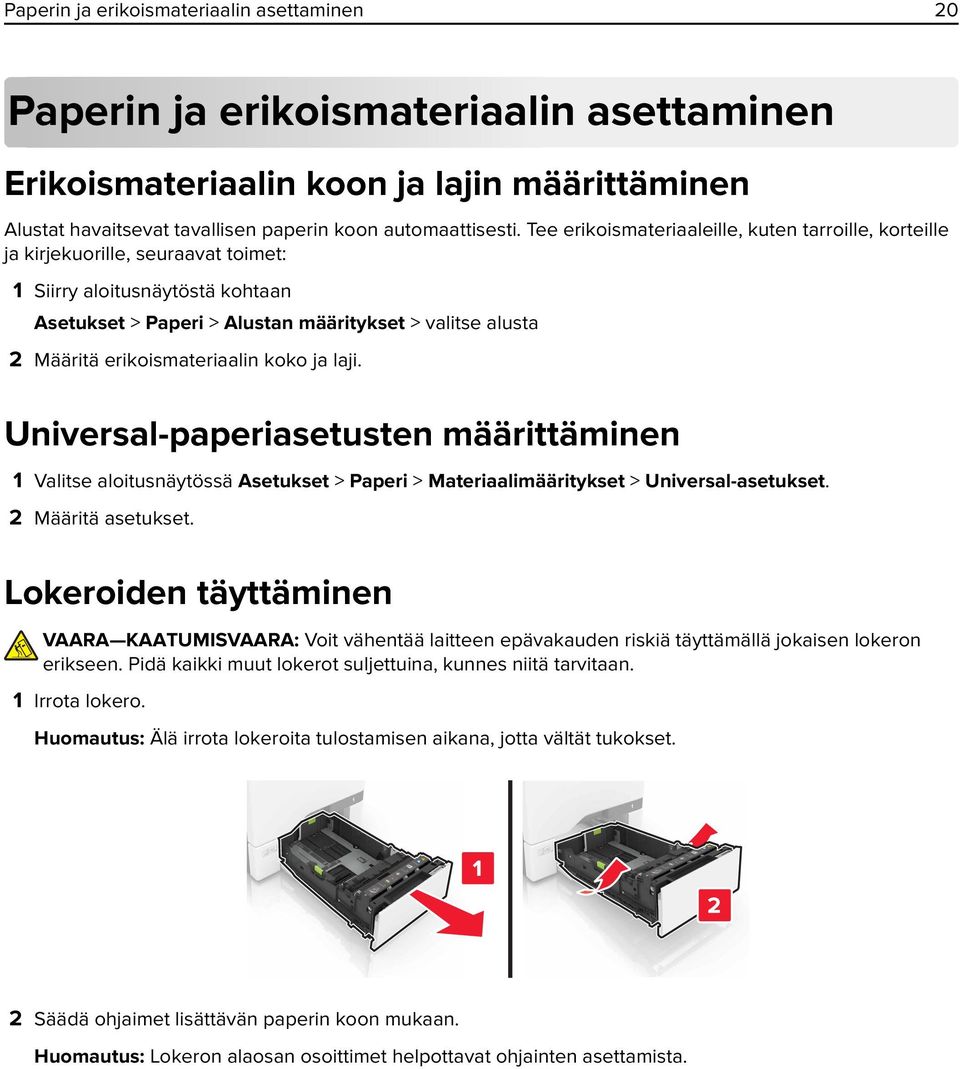 erikoismateriaalin koko ja laji. Universal-paperiasetusten määrittäminen 1 Valitse aloitusnäytössä Asetukset > Paperi > Materiaalimääritykset > Universal-asetukset. 2 Määritä asetukset.