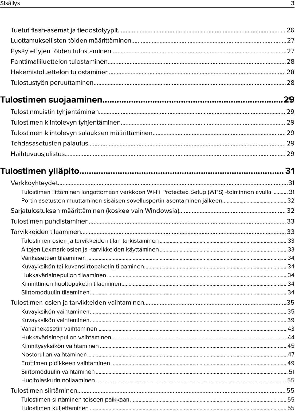 .. 29 Tulostimen kiintolevyn salauksen määrittäminen...29 Tehdasasetusten palautus... 29 Haihtuvuusjulistus... 29 Tulostimen ylläpito... 31 Verkkoyhteydet.