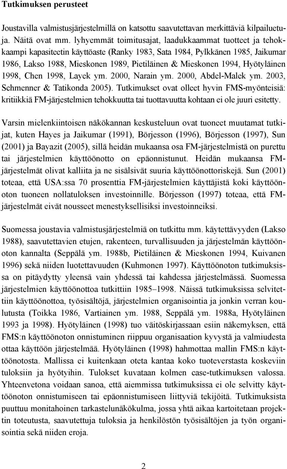 Hyötyläinen 1998, Chen 1998, Layek ym. 2000, Narain ym. 2000, Abdel-Malek ym. 2003, Schmenner & Tatikonda 2005).