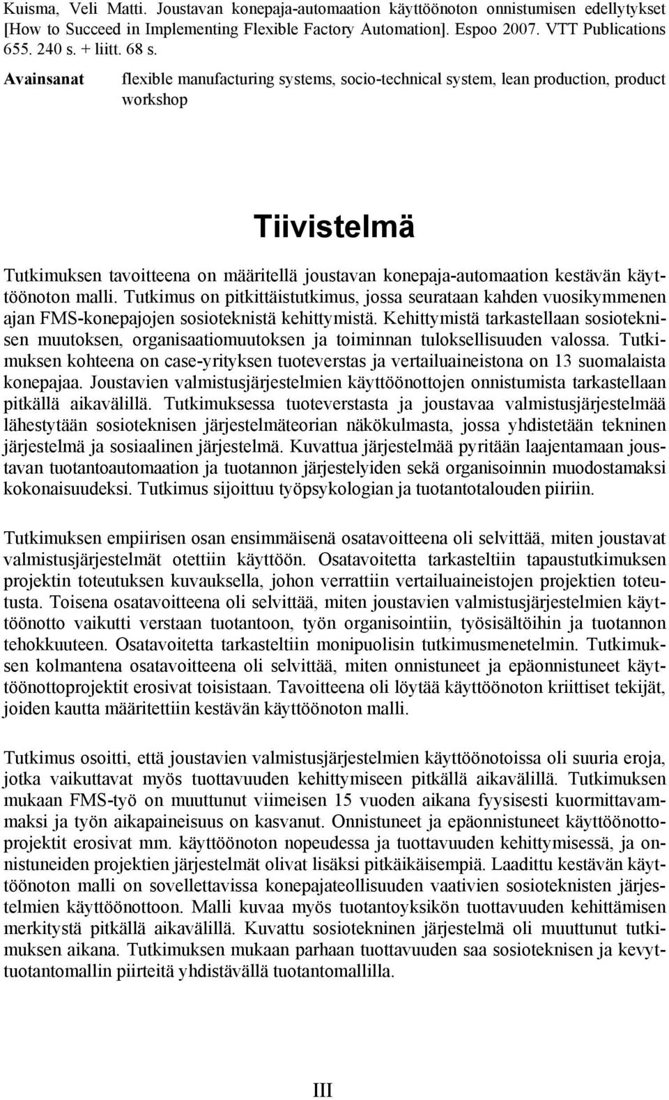 Avainsanat flexible manufacturing systems, socio-technical system, lean production, product workshop Tiivistelmä Tutkimuksen tavoitteena on määritellä joustavan konepaja-automaation kestävän