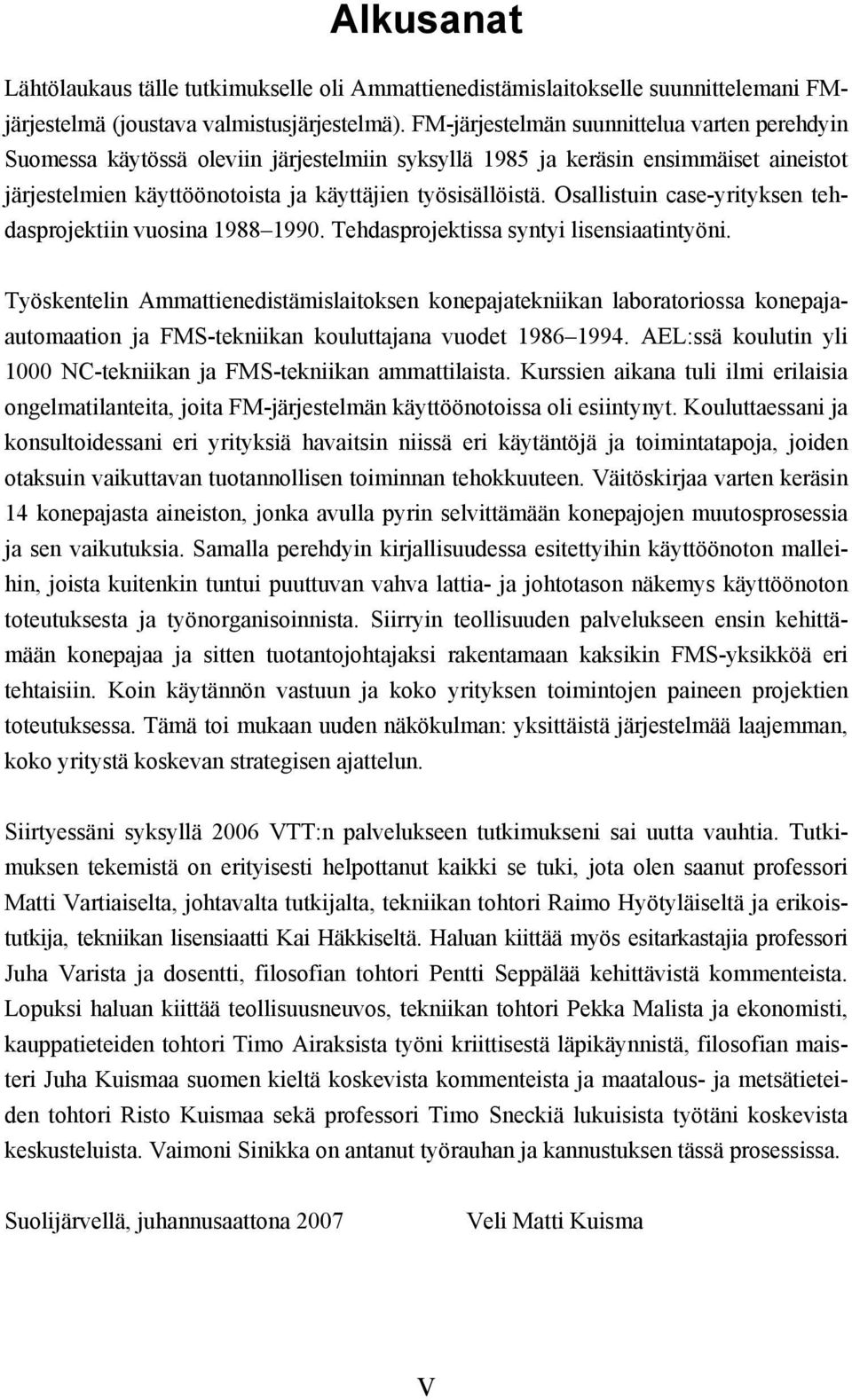 Osallistuin case-yrityksen tehdasprojektiin vuosina 1988 1990. Tehdasprojektissa syntyi lisensiaatintyöni.