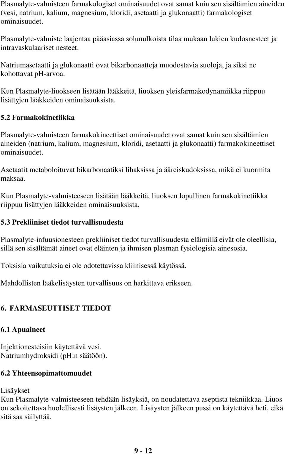 Natriumasetaatti ja glukonaatti ovat bikarbonaatteja muodostavia suoloja, ja siksi ne kohottavat ph-arvoa.