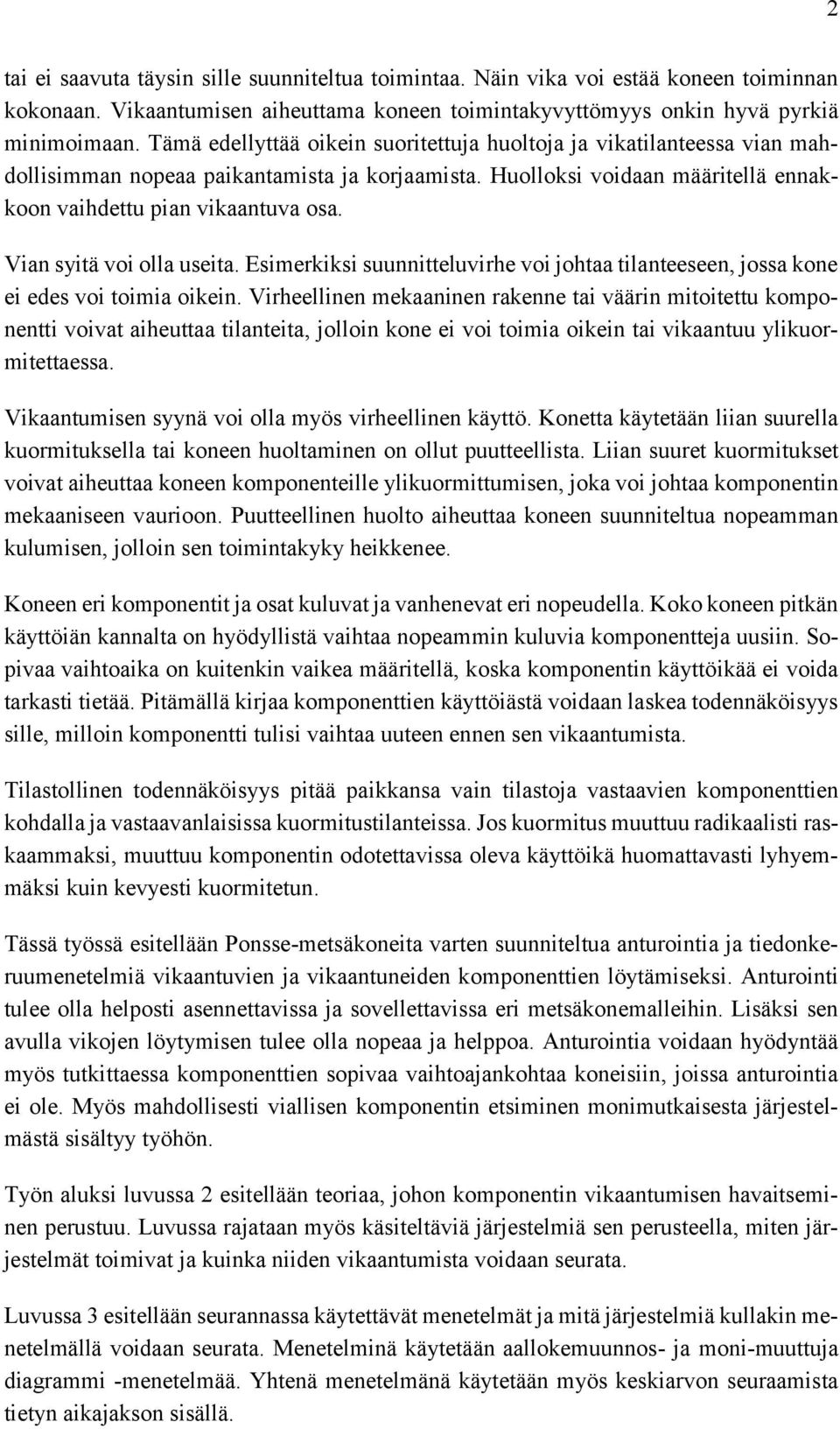 Vian syitä voi olla useita. Esimerkiksi suunnitteluvirhe voi johtaa tilanteeseen, jossa kone ei edes voi toimia oikein.