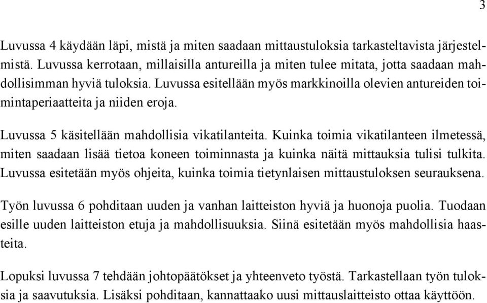 Luvussa esitellään myös markkinoilla olevien antureiden toimintaperiaatteita ja niiden eroja. Luvussa 5 käsitellään mahdollisia vikatilanteita.