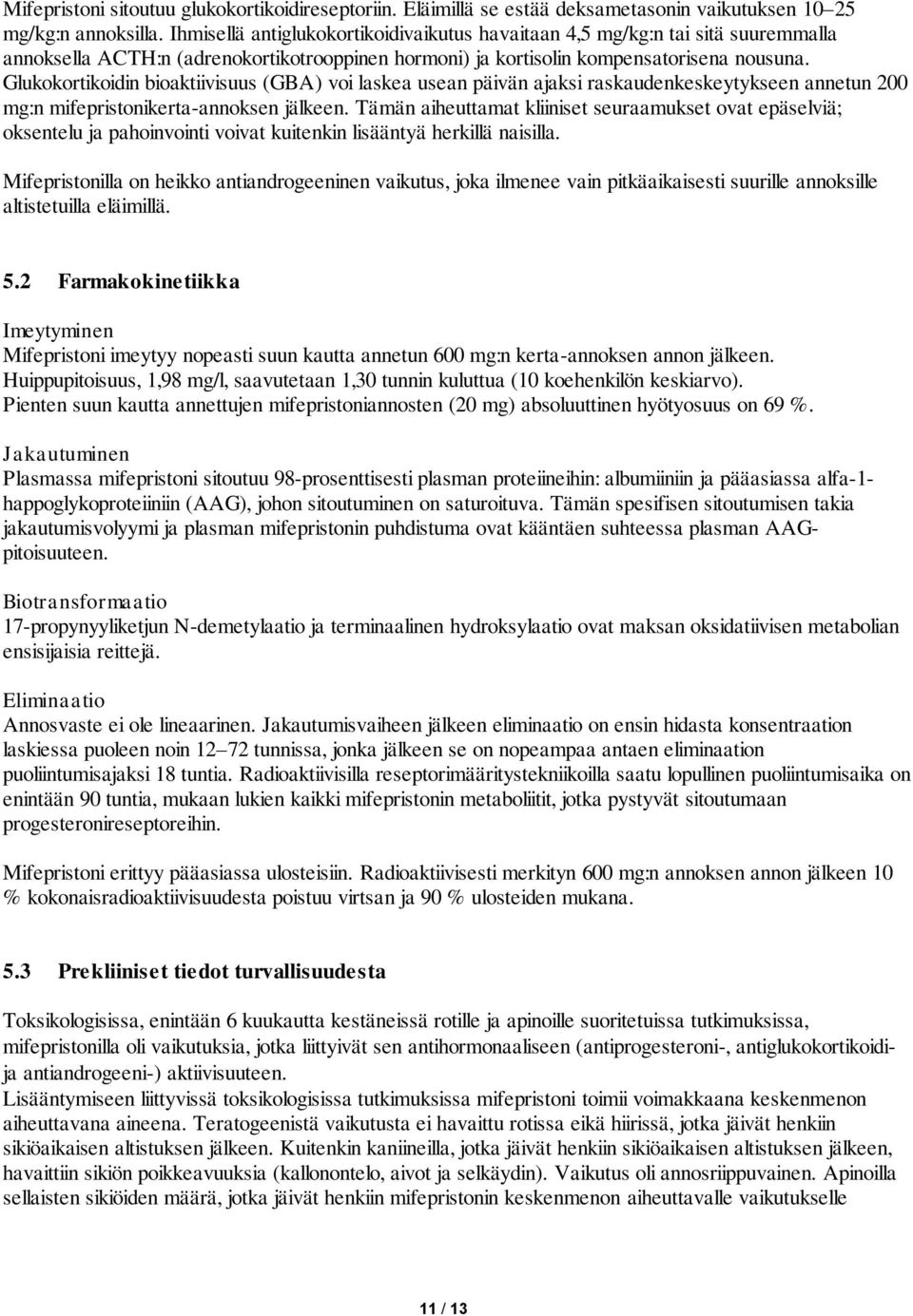 Glukokortikoidin bioaktiivisuus (GBA) voi laskea usean päivän ajaksi raskaudenkeskeytykseen annetun 200 mg:n mifepristonikerta-annoksen jälkeen.